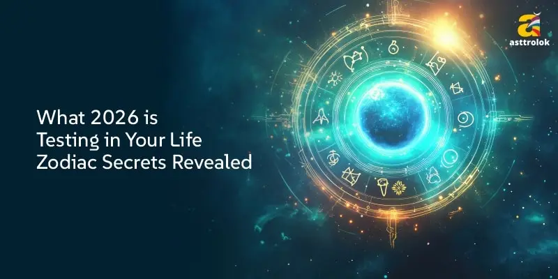 What 2026 Is Testing in Your Life – Zodiac Secrets Revealed